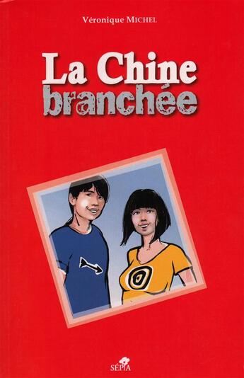 Couverture du livre « La Chine branchée » de Veronique Michel aux éditions Sepia