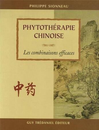 Couverture du livre « Phytotherapie chinoise - Les combinaisons efficaces » de Philippe Sionneau aux éditions Guy Trédaniel