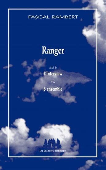 Couverture du livre « Ranger ; l'interview ; 8 ensemble » de Pascal Rambert aux éditions Solitaires Intempestifs