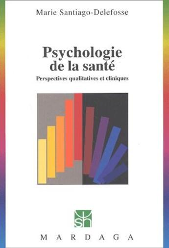 Couverture du livre « Psychologie de la sante ; perspectives qualitatives et cliniques » de Marie Santiago-Delefosse aux éditions Mardaga Pierre