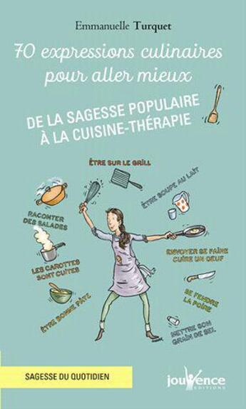 Couverture du livre « 70 expressions culinaires pour aller mieux ; de la sagesse populaire à la cuisine-thérapie » de Emmanuelle Turquet aux éditions Jouvence