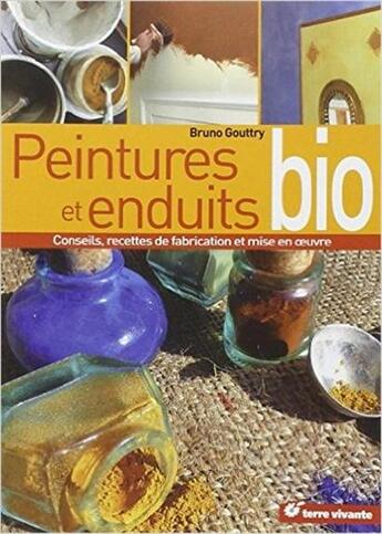 Couverture du livre « Peintures et enduits bio ; conseils, recettes de fabrication et mise en oeuvre » de Bruno Goutry aux éditions Terre Vivante