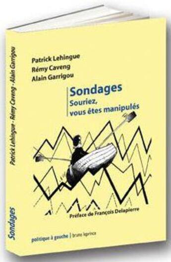 Couverture du livre « Sondages, souriez vous êtes manipulés » de Patrick Lehingue aux éditions Bruno Leprince