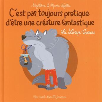 Couverture du livre « C'est pas toujours pratique d'être une créature fantastique t.3 ; le loup-garou » de Sibylline et Marie Voyelle aux éditions Des Ronds Dans L'o