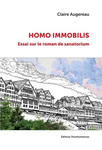 Couverture du livre « Homo immobilis : essai sur le roman de sanatorium » de Claire Augereau aux éditions Transhumances