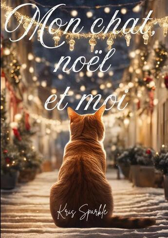 Couverture du livre « Mon chat, noël et moi » de Kris Sparkle aux éditions Thebookedition.com