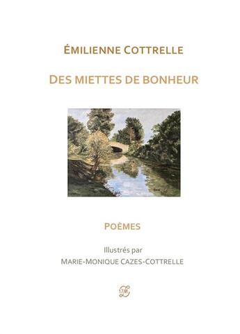 Couverture du livre « Des miettes de bonheur - poemes » de Cottrelle Emilienne aux éditions Les 17 Muscles De La Langue