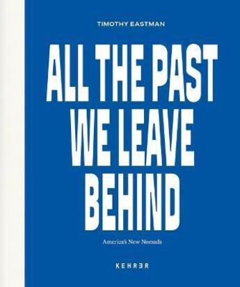 Couverture du livre « All the past we leave behind » de Timothy Eastman aux éditions Kehrer