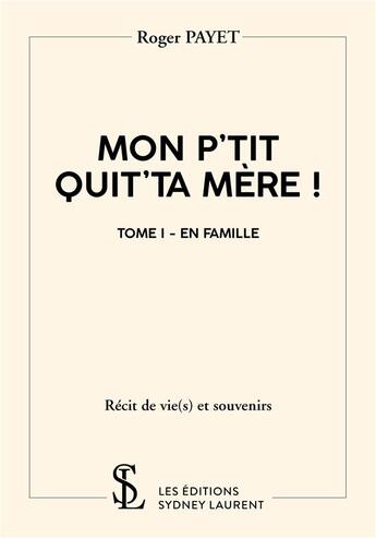 Couverture du livre « Monp'tit quit'ta mere ! tome 1 - en famille » de Payet Roger aux éditions Sydney Laurent