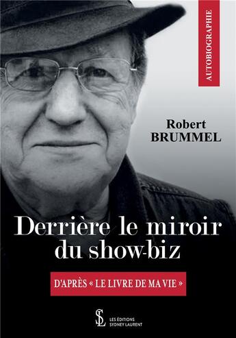 Couverture du livre « Derriere le miroir du show-biz d apres le livre de ma vie » de Brummel Robert aux éditions Sydney Laurent