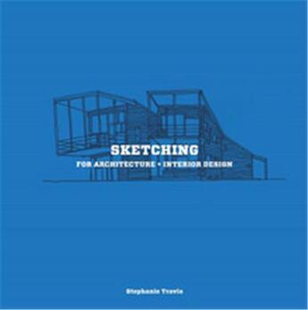 Couverture du livre « Sketching for architecture + interior design » de Stephanie Travis aux éditions Laurence King