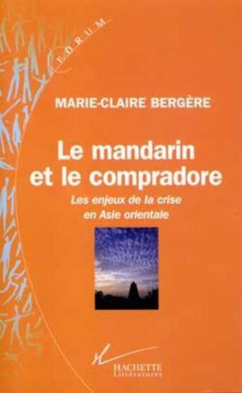 Couverture du livre « Le mandarin et le compradore : Les enjeux de la crise en Asie orientale » de Marie-Claire Bergere aux éditions Hachette Litteratures