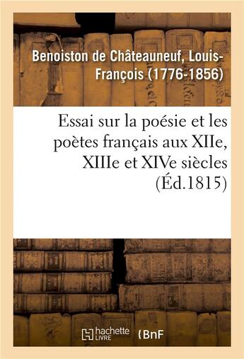 Couverture du livre « Essai sur la poesie et les poetes francais aux xiie, xiiie et xive siecles » de Benoiston De Chateau aux éditions Hachette Bnf