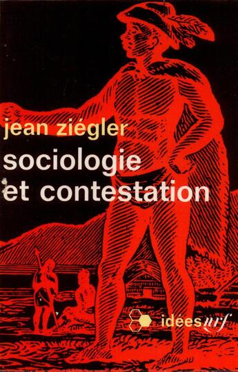 Couverture du livre « Sociologie et contestation : Essai sur la société mythique » de Jean Ziegler aux éditions Gallimard