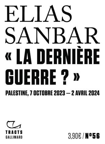 Couverture du livre « « La dernière guerre ? » : Palestine, 7 octobre 2023-2 avril 2024 » de Elias Sanbar aux éditions Gallimard