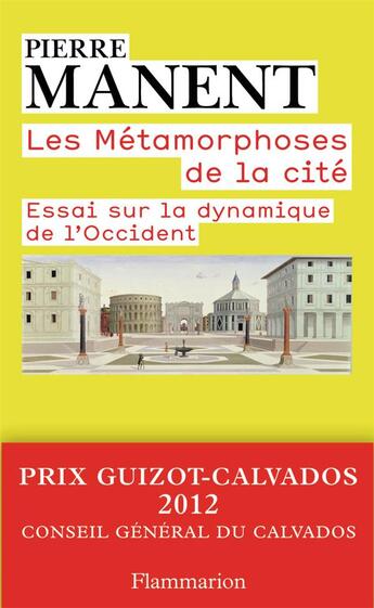 Couverture du livre « Les métamorphoses de la cité ; essai sur la dynamnique de l'Occident » de Pierre Manent aux éditions Flammarion