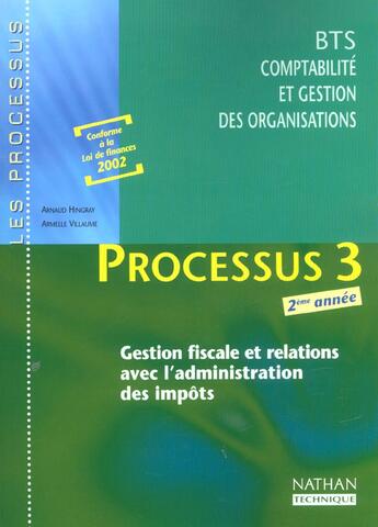 Couverture du livre « LES PROCESSUS 3 ; processus 3 ; gestion fiscale et relations entre avec l'administration des impots BTS CGO 2ème année (édition 2002) » de Arnaud Hingray aux éditions Nathan