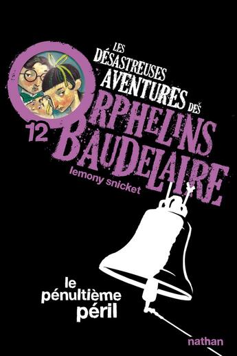 Couverture du livre « Les désastreuses aventures des orphelins Baudelaire Tome 12 ; le pénultième péril » de Lemony Snicket aux éditions Nathan