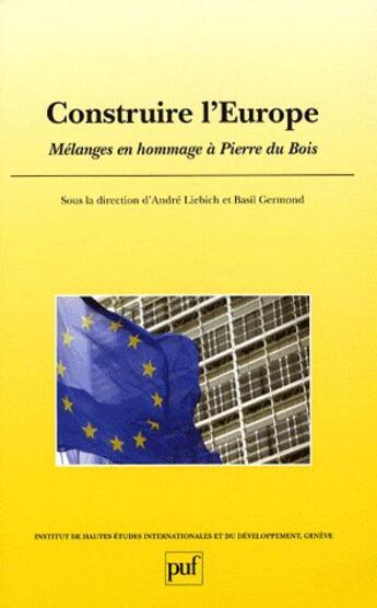 Couverture du livre « Construire l'europe. melanges en hommage a pierre du bois » de Germo Liebich Andre aux éditions The Graduate Institute Geneva