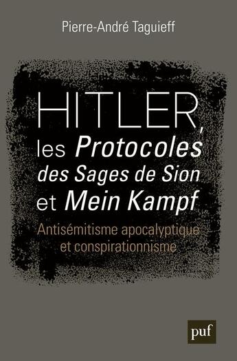 Couverture du livre « Hitler, les protocoles des sages de Sion et mein kampf ; antisemitisme apocalyptique et conspirationnisme » de Pierre-Andre Taguieff aux éditions Puf