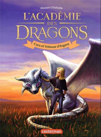 Couverture du livre « L'académie des dragons Tome 2 : Cara et Voleuse d'Argent » de Alastair Chisholm aux éditions Casterman