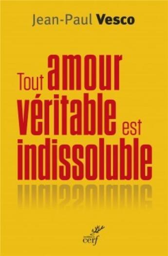 Couverture du livre « Tout amour véritable est indissoluble » de Jean-Paul Vesco aux éditions Cerf