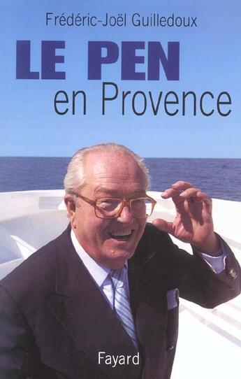 Couverture du livre « Le Pen en Provence » de Guilledoux F-J. aux éditions Fayard