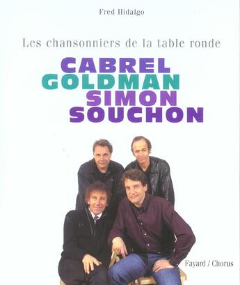 Couverture du livre « Les Chansonniers De La Table Ronde ; Cabrel, Goldman, Simon, Souchon » de Fred Hidalgo aux éditions Fayard