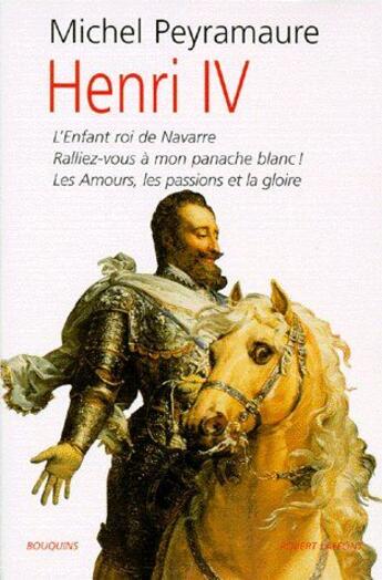 Couverture du livre « Henri iv... » de Michel Peyramaure aux éditions Bouquins