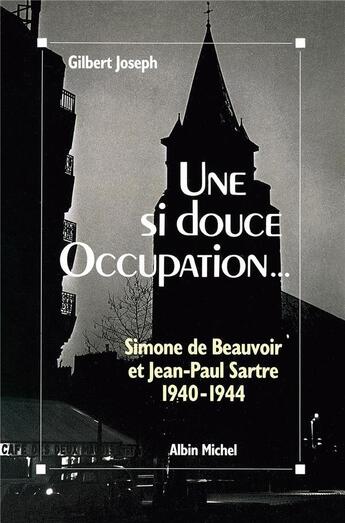 Couverture du livre « Une si douce occupation... ; Simone de Beauvoir et Jean-Paul Sartre, 1940-1944 » de Gilbert Joseph aux éditions Albin Michel