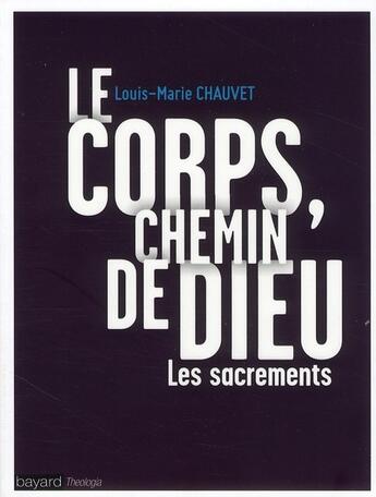 Couverture du livre « Le corps du chemin de Dieu ; les sacrements » de Louis-Marie Chauvet aux éditions Bayard