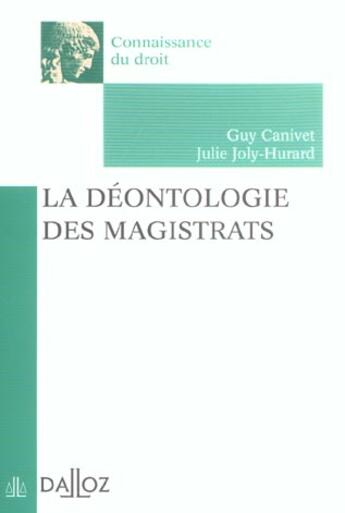 Couverture du livre « La Deontologie Des Magistrats » de Guy Canivet et Julie Joly-Hurard aux éditions Dalloz