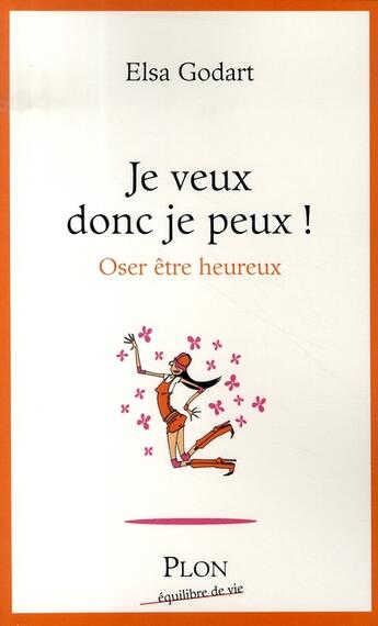 Couverture du livre « Je veux donc je peux ! oser être heureux » de Elsa Godart aux éditions Plon