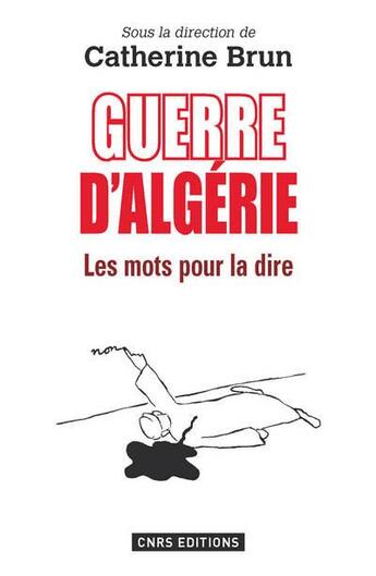 Couverture du livre « Guerre d'Algérie : les mots pour la dire » de  aux éditions Cnrs