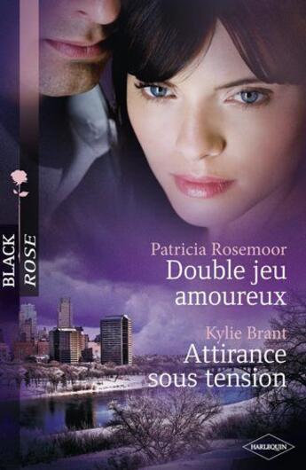 Couverture du livre « Double jeu amoureux ; attirance sous tension » de Kylie Brant et Patricia Rosemoor aux éditions Harlequin