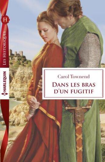 Couverture du livre « Dans les bras d'un fugitif » de Carol Townend aux éditions Harlequin