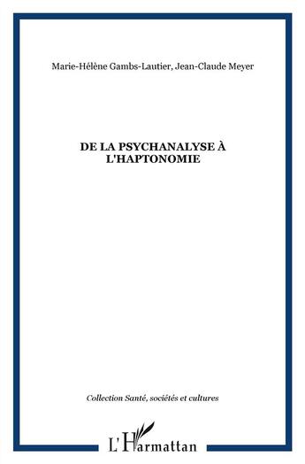 Couverture du livre « De la psychanalyse à l'haptonomie » de Marie-Helene Gambs-Lautier et Jean-Charles Meyer aux éditions L'harmattan