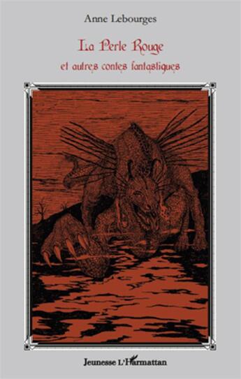 Couverture du livre « La perle rouge ; et autres contes fantastiques » de Anne Lebourges aux éditions L'harmattan