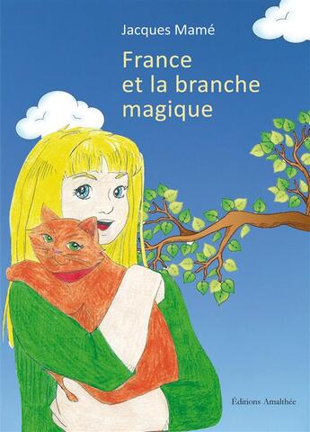 Couverture du livre « France et la branche magique » de Jacques Mame aux éditions Amalthee