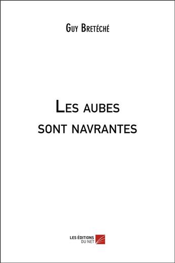 Couverture du livre « Les aubes sont navrantes » de Guy Breteche aux éditions Editions Du Net