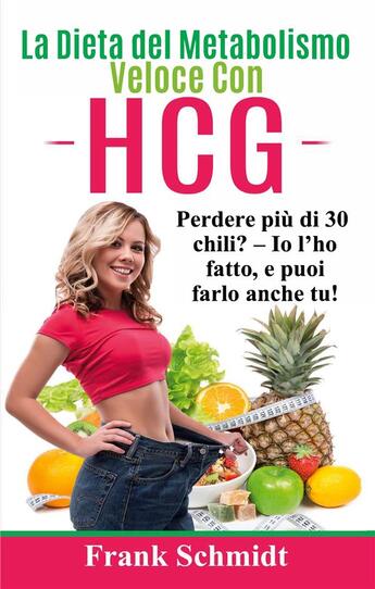 Couverture du livre « La dieta del metabolismo veloce con HCG ; perdere piu di 30 chili? io l'ho fatto, e puoi farlo anche tu ! » de Frank Schmidt aux éditions Books On Demand