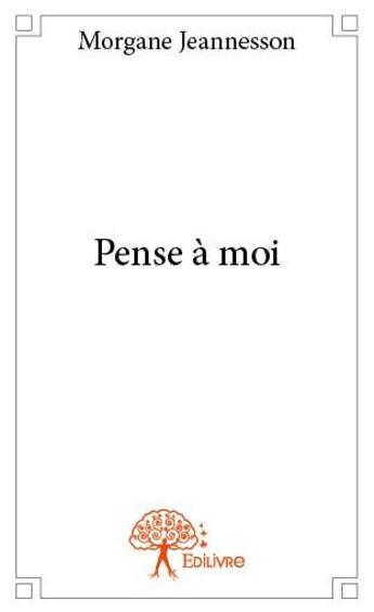 Couverture du livre « Pense à moi » de Morgane Jeannesson aux éditions Edilivre