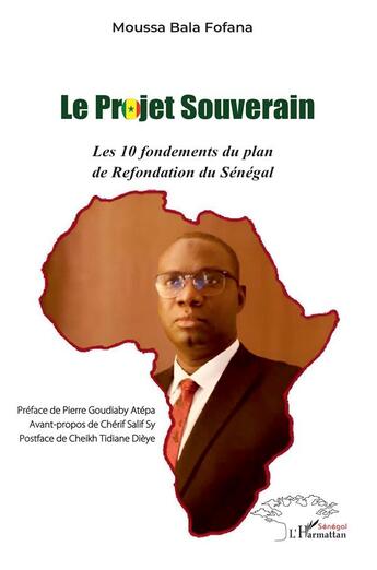 Couverture du livre « Le projet souverain : Les 10 fondements du plan de Refondation du Sénégal » de Moussa Bala Fofana aux éditions L'harmattan