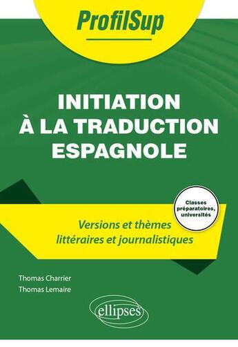 Couverture du livre « Initiation à la traduction espagnole (versions et thèmes littéraires et journalistiques) » de Thomas Lemaire et Thomas Charrier aux éditions Ellipses