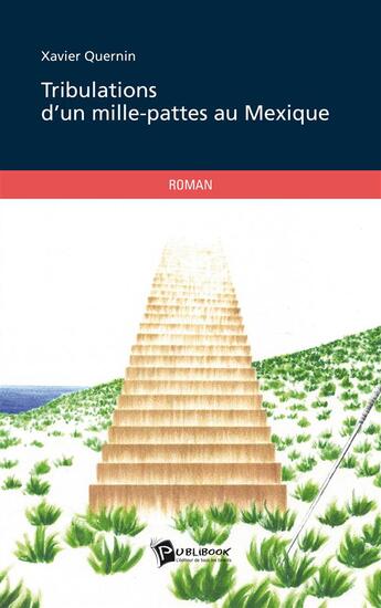 Couverture du livre « Tribulations d'un mille-pattes au Mexique » de Xavier Quernin aux éditions Publibook