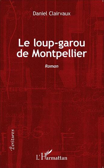 Couverture du livre « Le loup garou de Montpellier » de Daniel Clairvaux aux éditions L'harmattan