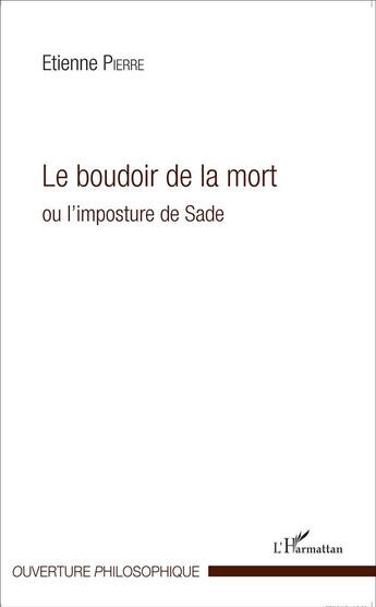 Couverture du livre « Le boudoir de la mort ou l'imposture de Sade » de Etienne Pierre aux éditions L'harmattan