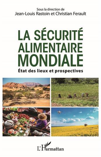 Couverture du livre « La sécurité alimentaire mondiale ; état des lieux et prospectives » de Jean-Louis Rastoin et Christian Ferault aux éditions L'harmattan