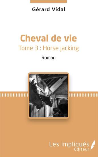 Couverture du livre « Cheval de vie t. 3 ; horse jacking » de Gerard Vidal aux éditions Les Impliques