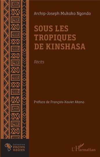 Couverture du livre « Sous les tropiques de Kinshasa » de Archip-Joseph Mukoko Ngondo aux éditions L'harmattan